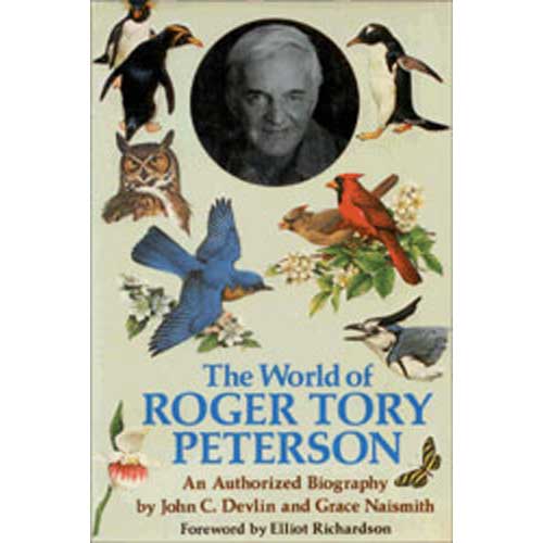 Item #14122 The World of Roger Tory Peterson: An Authorized Biography. John C. Delvin, Grace Naismith.