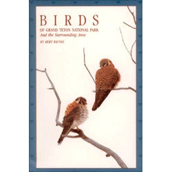 Item #14231 Birds of Grand Teton National Park and the Surrounding Area. Bert Raynes