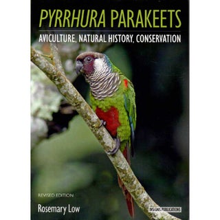 Item #14252ED2 Pyrrhura Parakeets: Aviculture, Natural History, Conservation. Revised Edition...