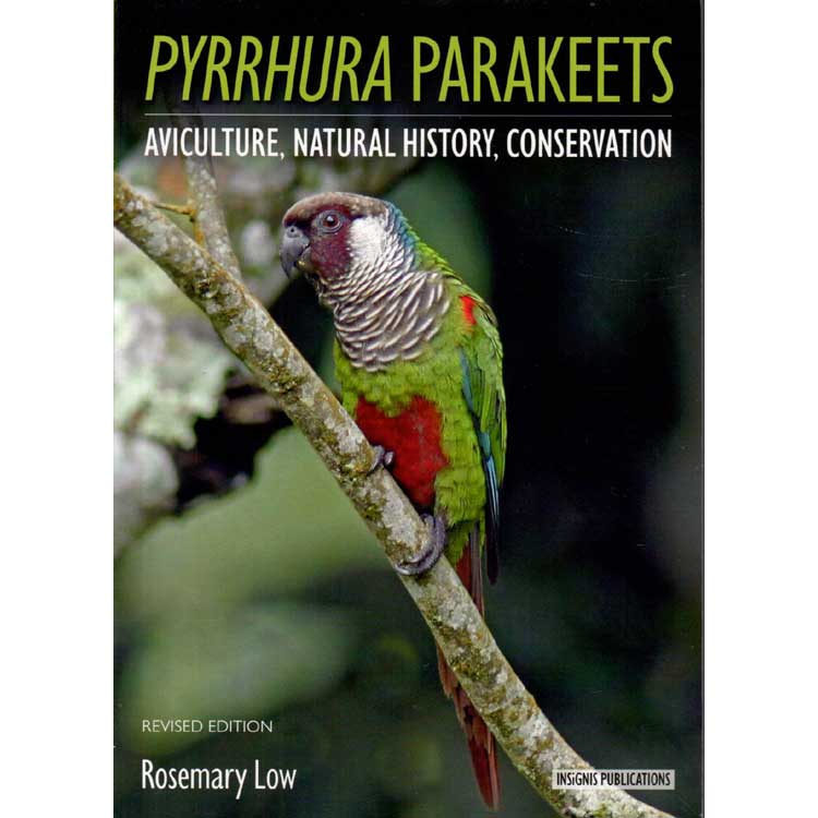 Item #14252ED2 Pyrrhura Parakeets: Aviculture, Natural History, Conservation. Revised Edition (Conures). Rosemary Low.