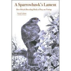 Item #14344 A Sparrowhawk's Lament: How British Breeding Birds of Prey Are Faring. David Cobham,...