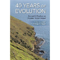 Item #14370 40 Years of Evolution: Darwin's Finches on Daphne Major Island. Peter R. Grant, B. Rosemary Grant.