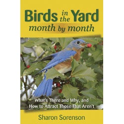 Item #14389 Birds in the Yard Month by Month: What's There and Why, and How to Attract Those That...