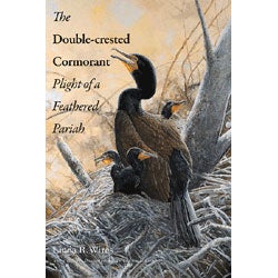 Item #14401 The Double-Crested Cormorant: Plight of a Feathered Pariah. Linda R. Wires.