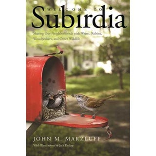 Item #14402P Welcome to Subirdia: Sharing Our Neighborhoods with Wrens, Robins, Woodpeckers, and...
