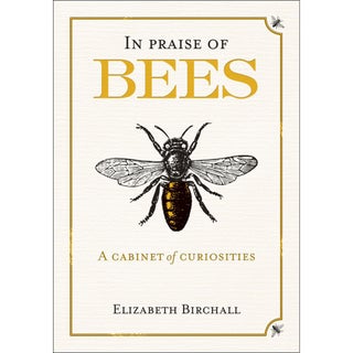 Item #14415 In Praise of Bees: A Cabinet of Curiosities. Elizabeth Birchall