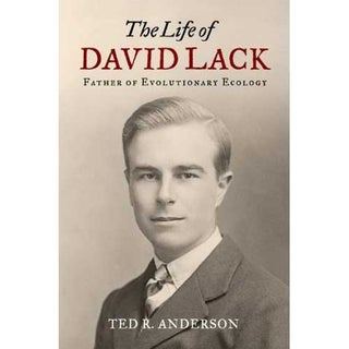 Item #14463 The Life of David Lack: Father of Evolutionary Ecology. Ted R. Anderson