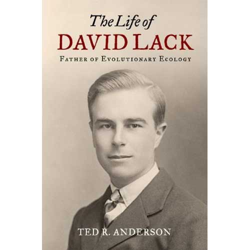 Item #14463 The Life of David Lack: Father of Evolutionary Ecology. Ted R. Anderson.