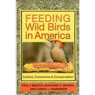 Item #14477U Feeding Wild Birds in America: Culture, Commerce & Conservation. Paul J. Baicich,...