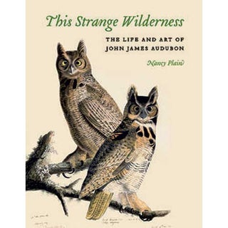 Item #14488 This Strange Wilderness: The Life and Art of John James Audubon. Nancy Plain