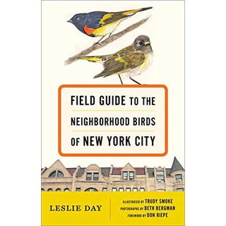 Item #14493 Field Guide To The Neighborhood Birds of New York City [PB]. Leslie Day