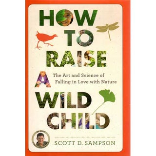 Item #14508U How To Raise A Wild Child: The Art and Science of Falling in Love with Nature...
