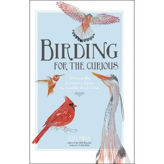 Item #14528 Birding for the Curious: The Easiest Way for Anyone to Explore the Incredible World...