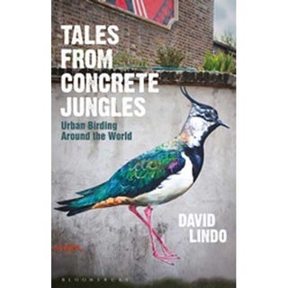 Item #14544 Tales from Concrete Jungles: Urban Birding Around the World. David Lindo