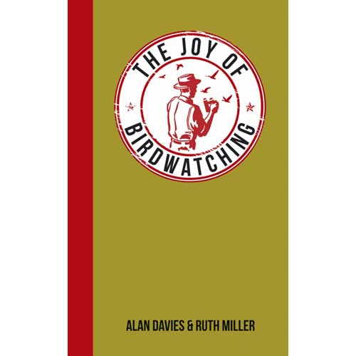 Item #14627 The Joy of Birdwatching: For Those Who Love Seeing Birds in the Wild. Alan Davies, Ruth Miller.