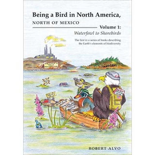Item #14628 Being a Bird in North America, North of Mexico. Volume 1: Waterfowl to Shorebirds....