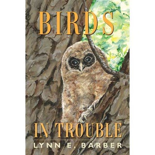 Item #14634 Birds in Trouble. Lynn E. Barber