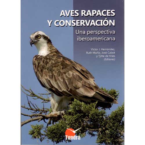Item #14725 Aves Rapaces Y Conservacion Una perspectiva iberoamericana. Victor J. Hernandez, Jose Cabot Ruth Muniz, y. Tjitte de Vries.