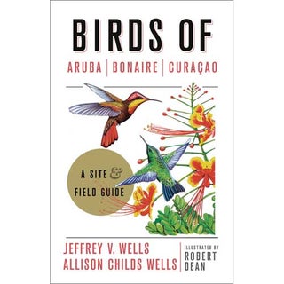 Item #14743 Birds of Aruba, Bonaire, and Curacao: A Site and Field Guide. Jeffery V. Wells,...