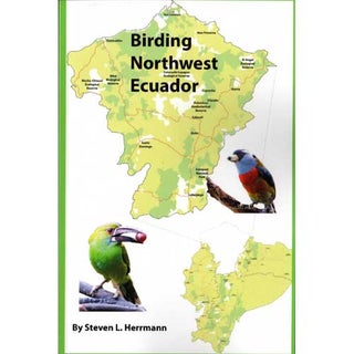 Item #14762 Birding Northwest Ecuador. Steven L. Herrmann