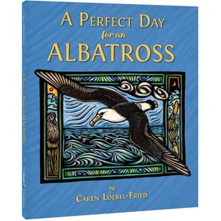 Item #14797 A Perfect Day for an Albatross. Caren Loebel-Fried