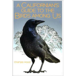 Item #14806 A Californian's Guide to the Birds Among Us. Charles Hood