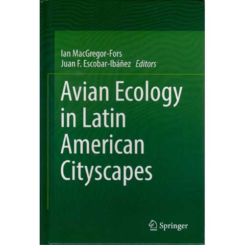 Item #14809 Avian Ecology in Latin American Cityscapes. Ian MacGregor-Fors, Juan Escobar-Ibanez.