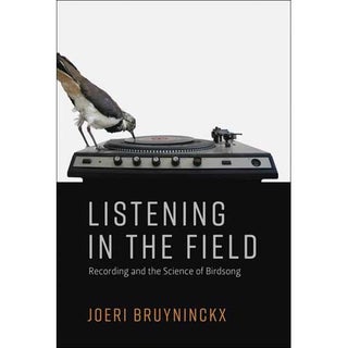 Item #14822 Listening in the Field: Recording and the Science of Birdsong. Joeri Bruyninckx