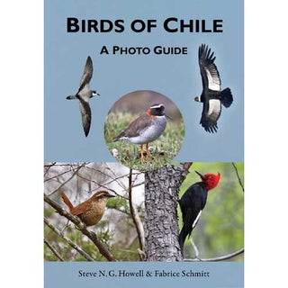 Item #14828 Birds of Chile: A Photo Guide. Steve N. G. Howell, Fabrice Schmitt