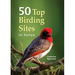 Item #14831 50 Top Birding Sites in Kenya. Catherine Ngarachu