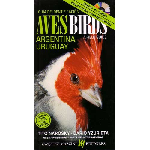 Birds of Argentina and Uruguay: A Field Guide. Total Edition / Guia de