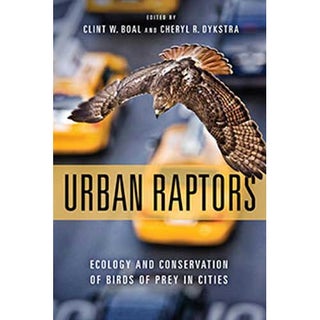 Item #14851 Urban Raptors: Ecology and Conservation of Birds of Prey in Cities. Clint W. Boal,...