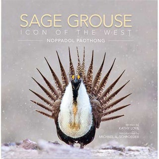 Item #14853 Sage Grouse: Icon of the West. Kathy Love, Noppadol Paothong