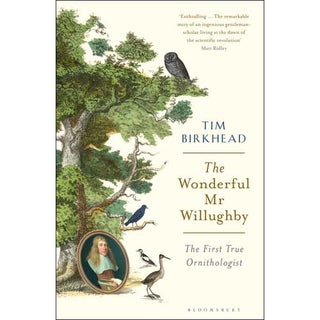 Item #14885 The Wonderful Mr Willughby: The First True Ornithologist. Tim Birkhead