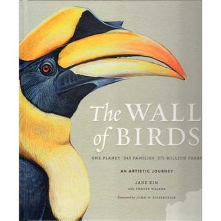 Item #14911 The Wall of Birds: One Planet, 243 Families, 375 Million Years. An Artistic Journey....