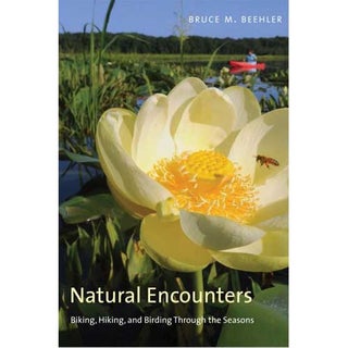 Item #14959 Natural Encounters: Biking, Hiking, and Birding Through the Seasons. Bruce M....