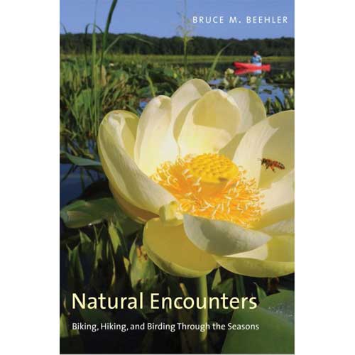 Item #14959 Natural Encounters: Biking, Hiking, and Birding Through the Seasons. Bruce M. Beehler, With, John C. Anderton.