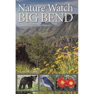 Item #14987 Nature Watch Big Bend: A Seasonal Guide. Lynne M. and Jim Weber