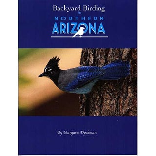 Item #14999 Backyard Birding in Northern Arizona. Margaret Dyekman
