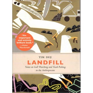 Item #15007U Landfill: Notes on Gull Watching and Trash Picking in the Anthropocene. Tim Dee