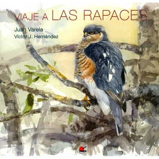 Item #15030 Viaje a las Rapaces [Journey of the Raptors]. Juan Varela, Victor J. Hernandez