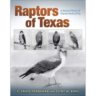Item #15076 Raptors of Texas: A Natural History of Diurnal Birds of Prey. Charles Craig Farquhar,...