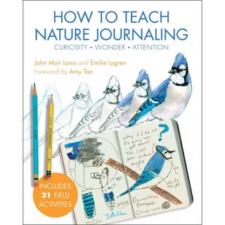 Item #15080 How to Teach Nature Journaling: Curiosity, Wonder, Attention. Laws Guide. John Muir...