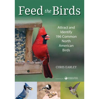 Item #15113 Feed the Birds: Attract and Identify 196 Common North American Birds. Chris Earley