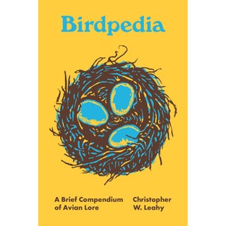 Item #15116 Birdpedia: A Brief Compendium of Avian Lore. Christopher W. Leahy