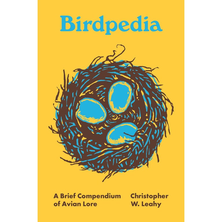Item #15116 Birdpedia: A Brief Compendium of Avian Lore. Christopher W. Leahy.