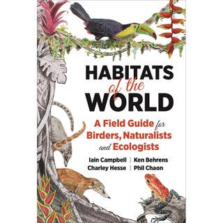 Item #15153 Habitats of the World: A Field Guide for Birders, Naturalists, and Ecologists. Iain...