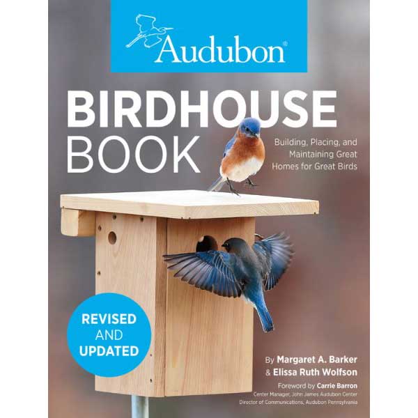 Item #15160 Audubon Birdhouse Book: Building, Placing, and Maintaining Great Homes for Great Birds. Margaret Barker, Elissa Ruth Wolfson.