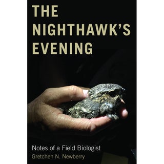 Item #15195 The Nighthawk's Evening: Notes of a Field Biologist. Gretchen N. Newberry