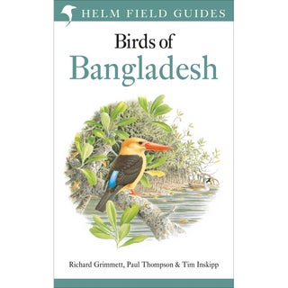 Item #15203 Birds of Bangladesh. Helm Field Guides. Richard Grimmett, Paul Thompson, Tim Inskipp